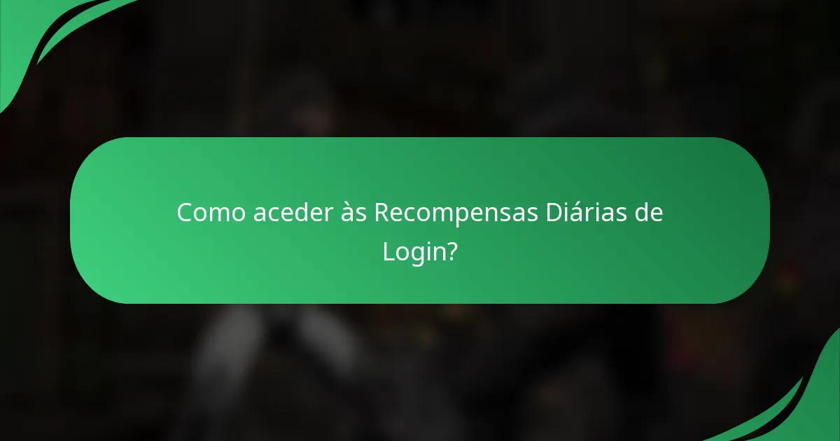 Como aceder às Recompensas Diárias de Login?