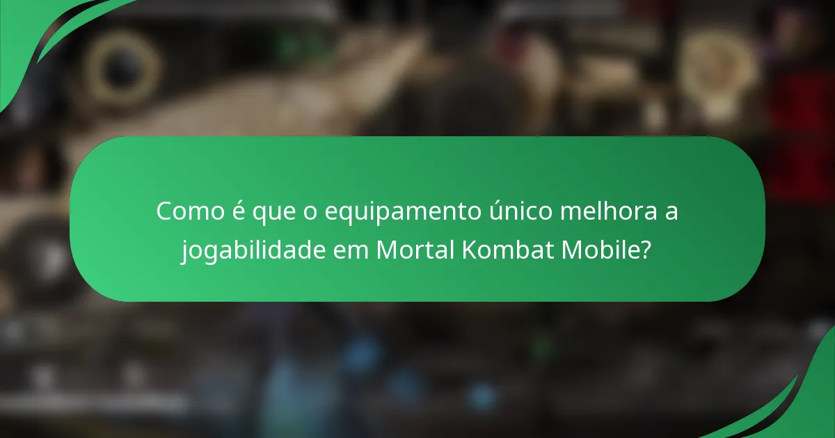 Como é que o equipamento único melhora a jogabilidade em Mortal Kombat Mobile?