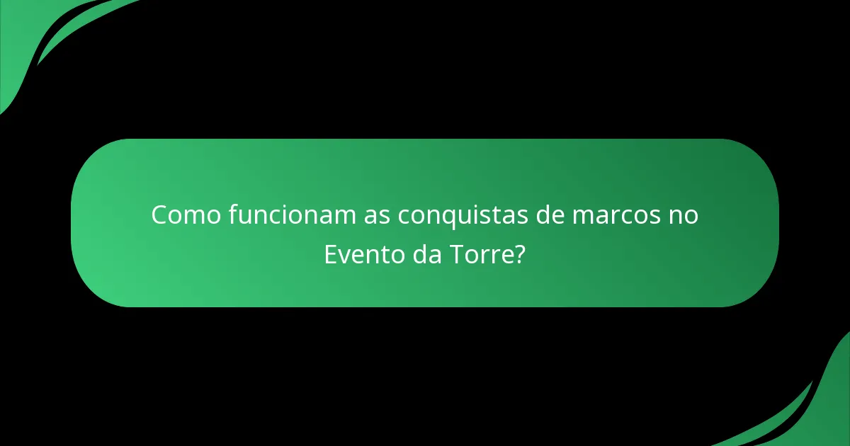 Como funcionam as conquistas de marcos no Evento da Torre?