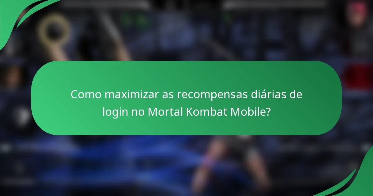 Como maximizar as recompensas diárias de login no Mortal Kombat Mobile?
