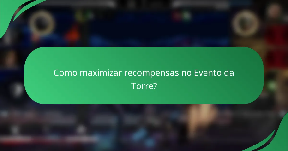 Como maximizar recompensas no Evento da Torre?