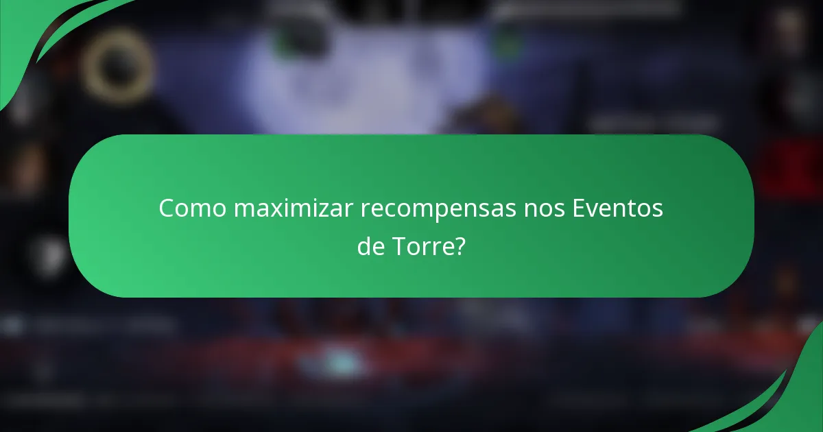 Como maximizar recompensas nos Eventos de Torre?