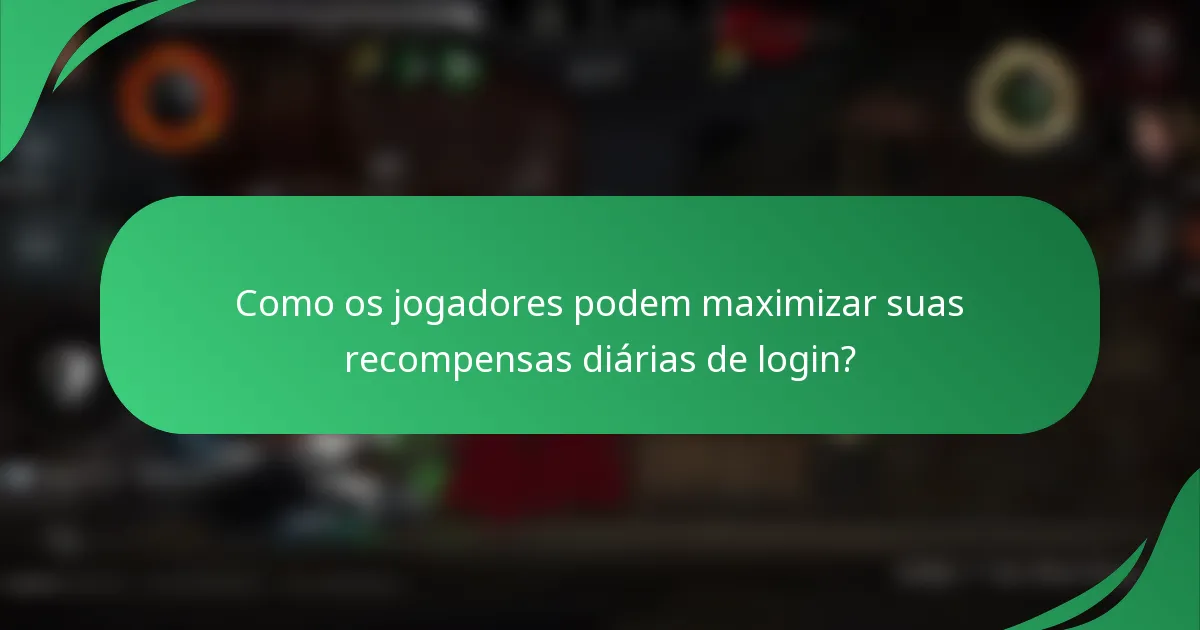 Como os jogadores podem maximizar suas recompensas diárias de login?
