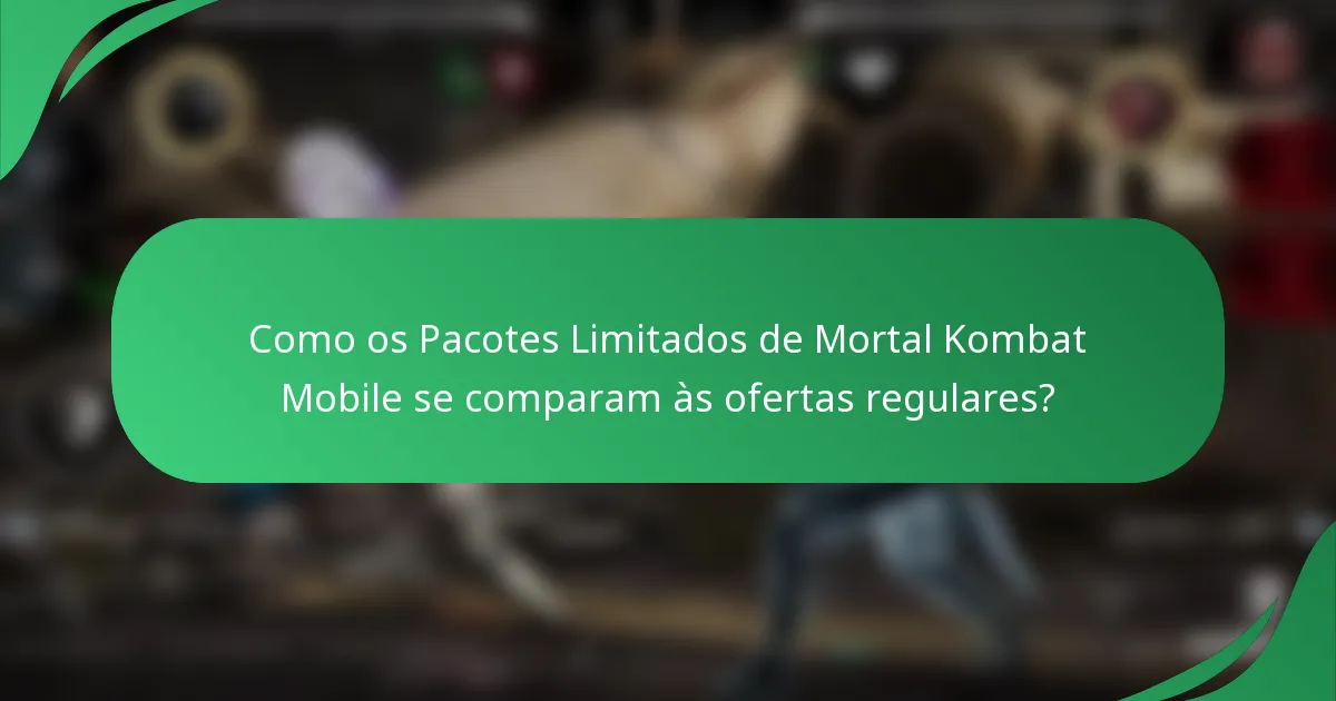 Como os Pacotes Limitados de Mortal Kombat Mobile se comparam às ofertas regulares?