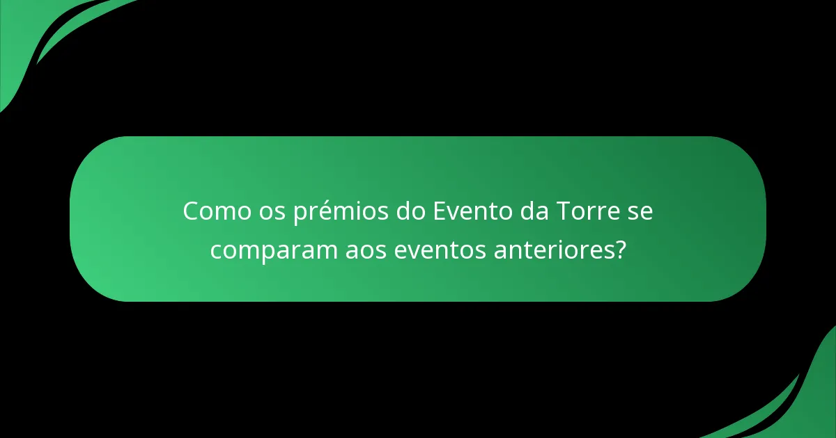 Como os prémios do Evento da Torre se comparam aos eventos anteriores?