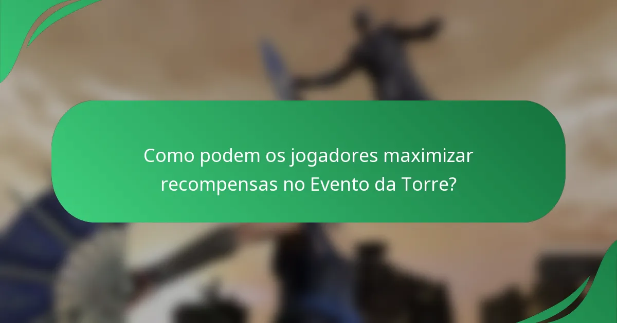 Como podem os jogadores maximizar recompensas no Evento da Torre?
