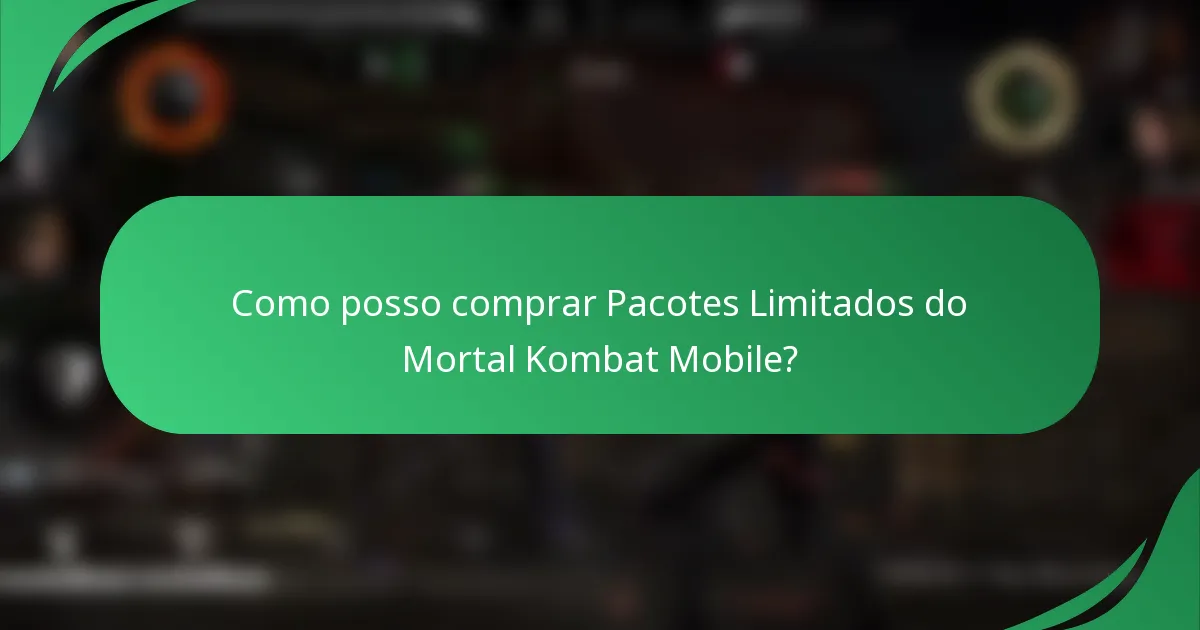 Como posso comprar Pacotes Limitados do Mortal Kombat Mobile?