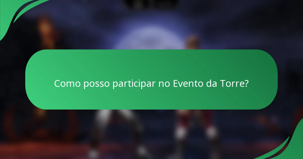 Como posso participar no Evento da Torre?