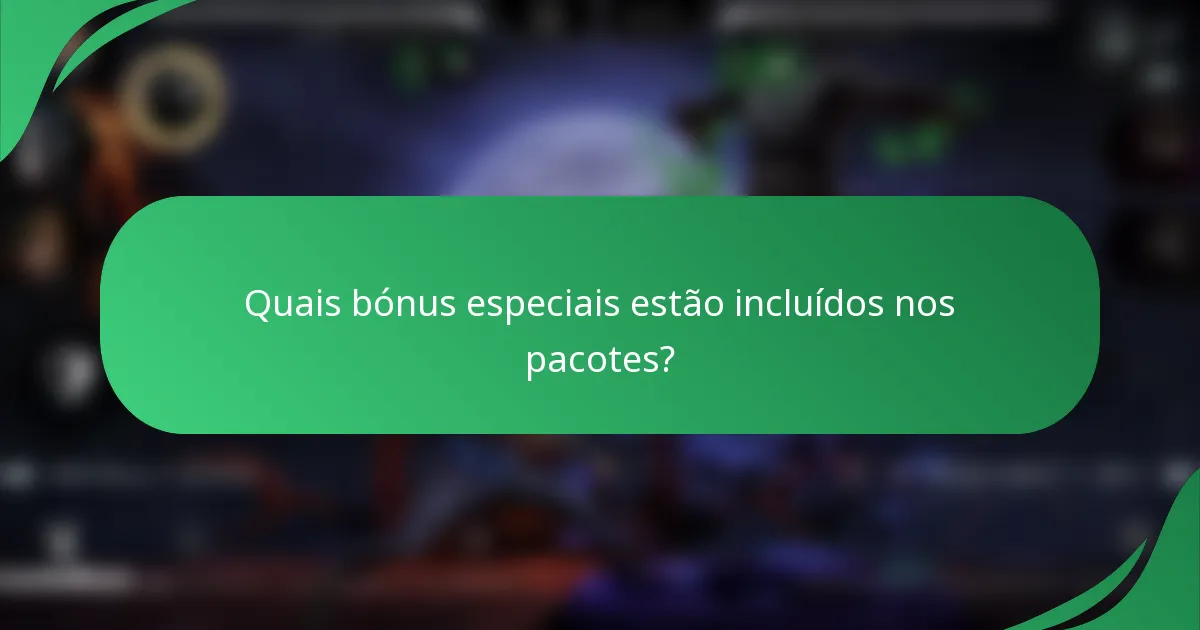 Quais bónus especiais estão incluídos nos pacotes?