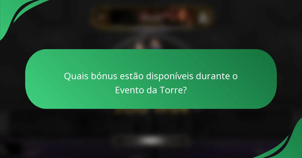Quais bónus estão disponíveis durante o Evento da Torre?
