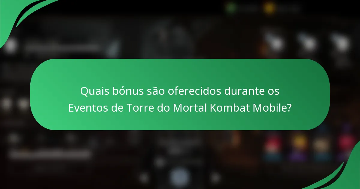 Quais bónus são oferecidos durante os Eventos de Torre do Mortal Kombat Mobile?