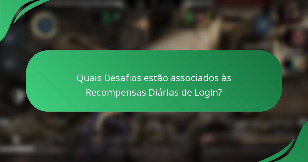 Quais Desafios estão associados às Recompensas Diárias de Login?