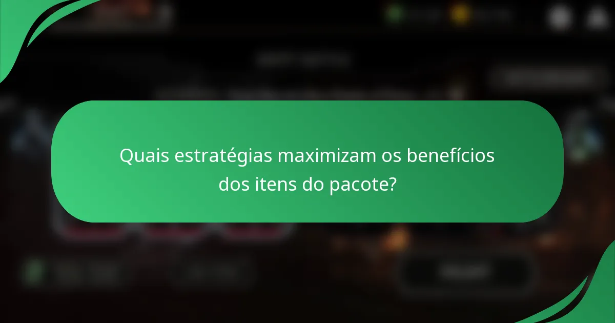 Quais estratégias maximizam os benefícios dos itens do pacote?