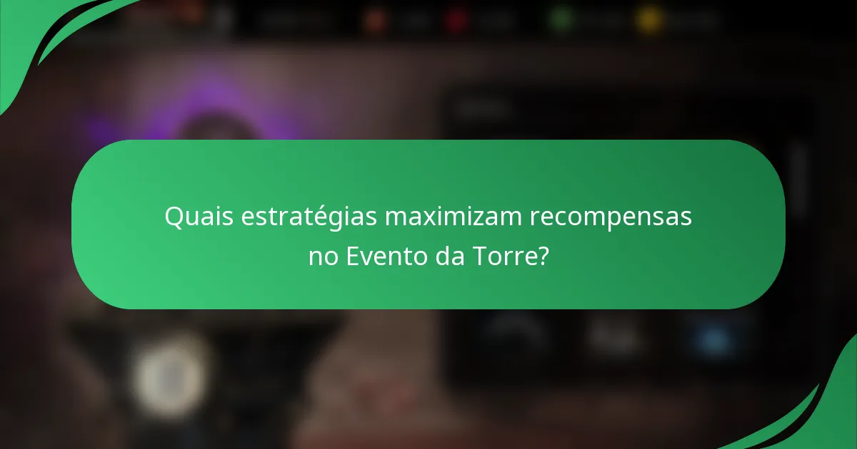 Quais estratégias maximizam recompensas no Evento da Torre?