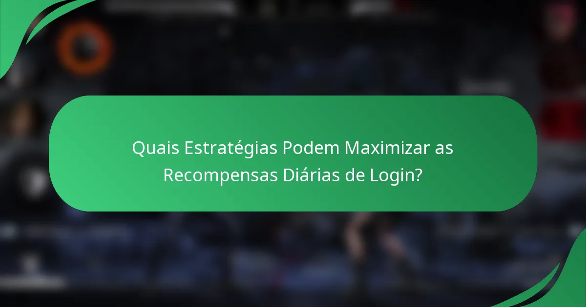 Quais Estratégias Podem Maximizar as Recompensas Diárias de Login?