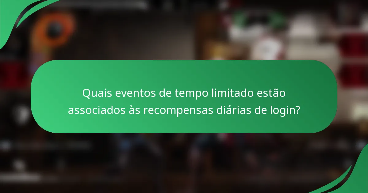 Quais eventos de tempo limitado estão associados às recompensas diárias de login?