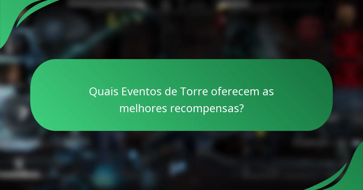 Quais Eventos de Torre oferecem as melhores recompensas?