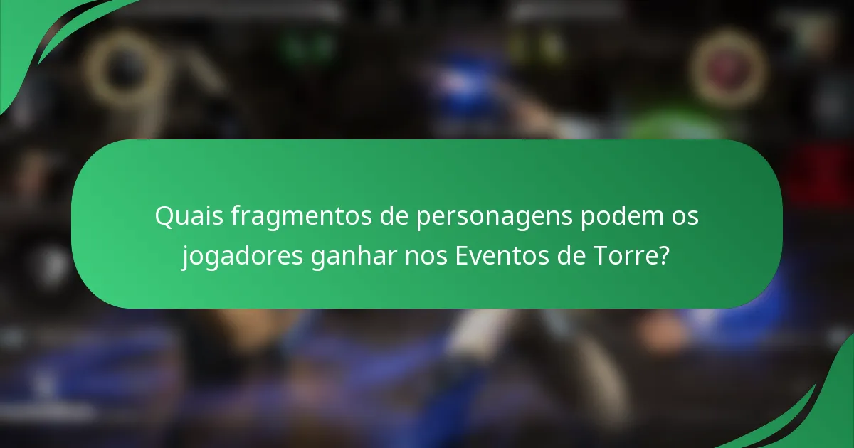 Quais fragmentos de personagens podem os jogadores ganhar nos Eventos de Torre?