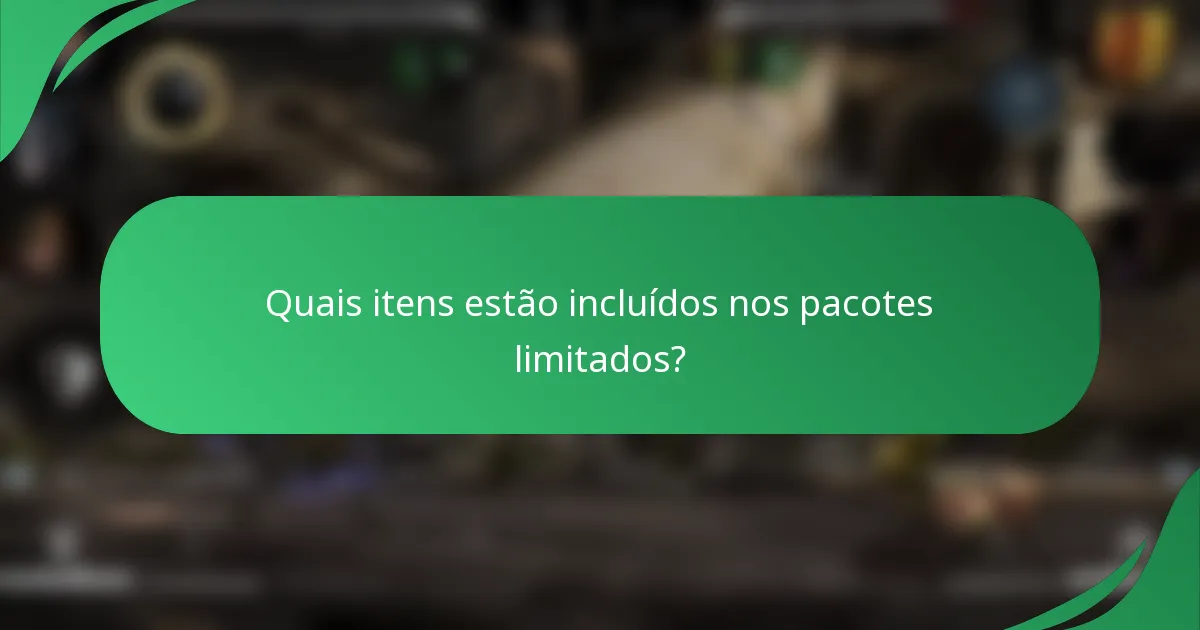 Quais itens estão incluídos nos pacotes limitados?