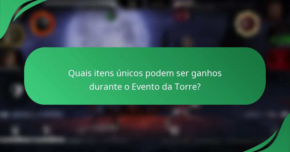 Quais itens únicos podem ser ganhos durante o Evento da Torre?