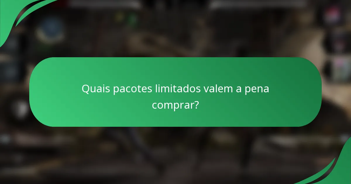Quais pacotes limitados valem a pena comprar?