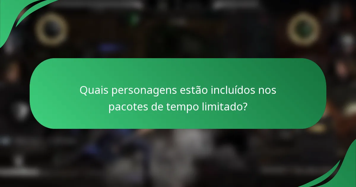 Quais personagens estão incluídos nos pacotes de tempo limitado?
