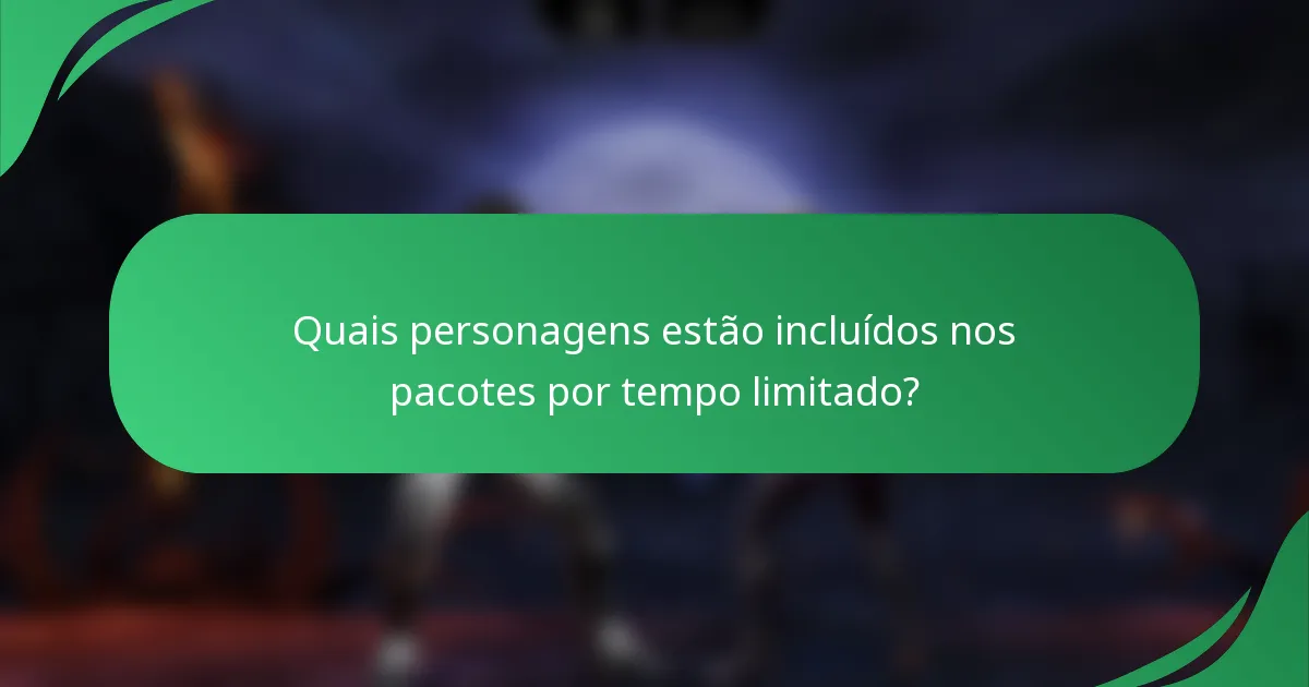 Quais personagens estão incluídos nos pacotes por tempo limitado?