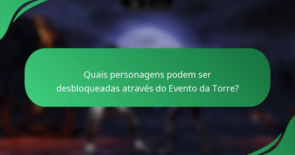 Quais personagens podem ser desbloqueadas através do Evento da Torre?