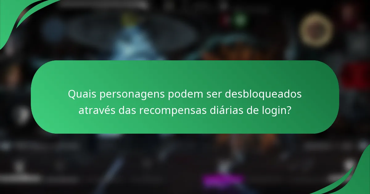 Quais personagens podem ser desbloqueados através das recompensas diárias de login?