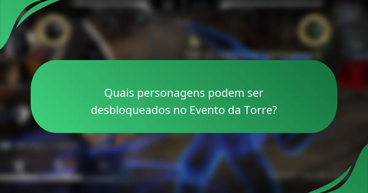 Quais personagens podem ser desbloqueados no Evento da Torre?