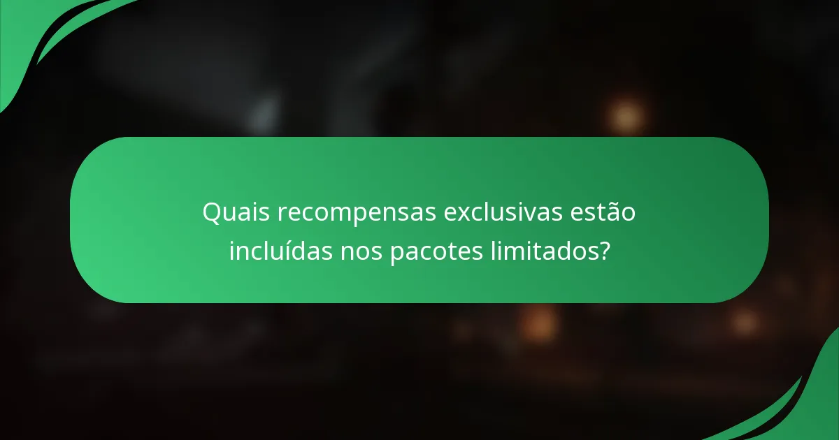 Quais recompensas exclusivas estão incluídas nos pacotes limitados?