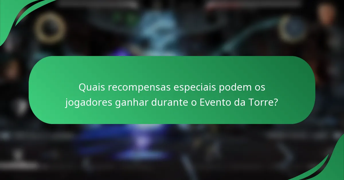 Quais recompensas especiais podem os jogadores ganhar durante o Evento da Torre?