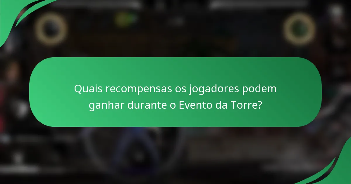 Quais recompensas os jogadores podem ganhar durante o Evento da Torre?