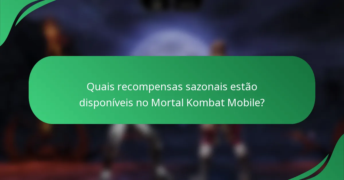 Quais recompensas sazonais estão disponíveis no Mortal Kombat Mobile?
