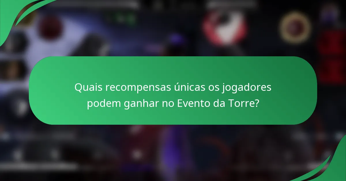 Quais recompensas únicas os jogadores podem ganhar no Evento da Torre?