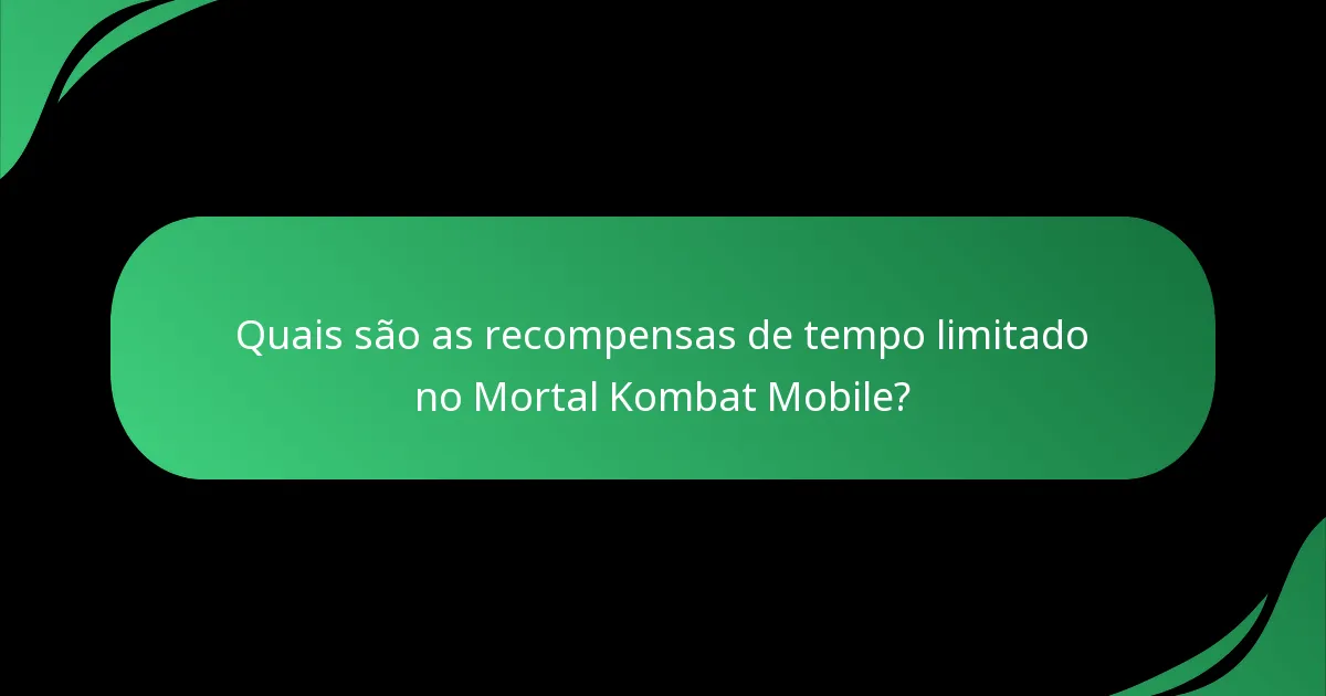 Quais são as recompensas de tempo limitado no Mortal Kombat Mobile?