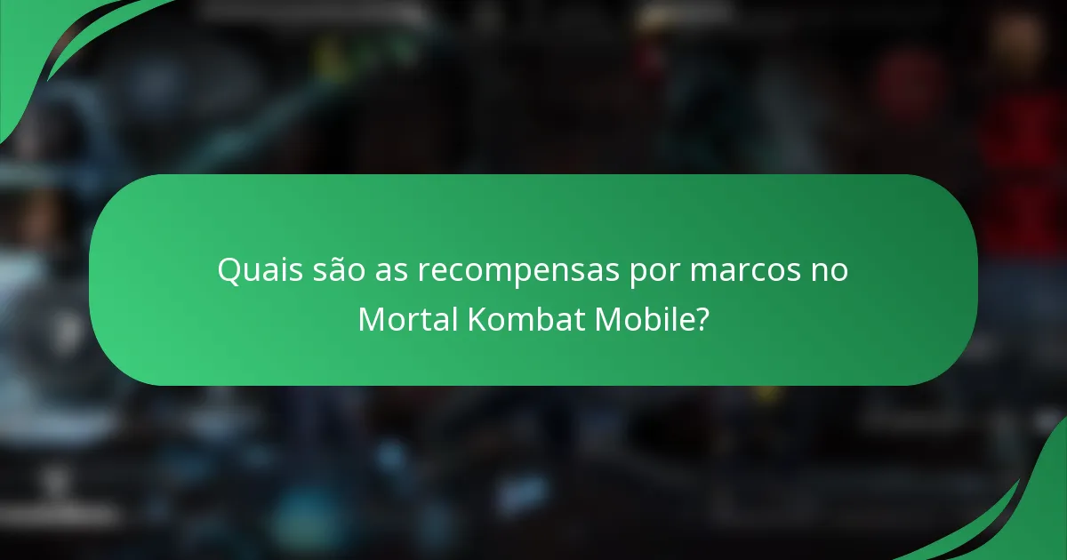 Quais são as recompensas por marcos no Mortal Kombat Mobile?