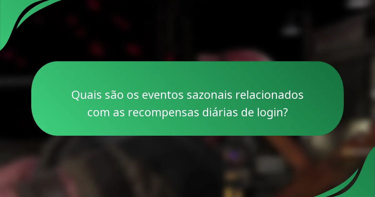 Quais são os eventos sazonais relacionados com as recompensas diárias de login?