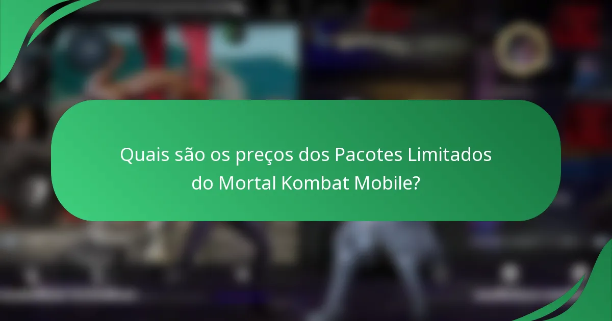 Quais são os preços dos Pacotes Limitados do Mortal Kombat Mobile?