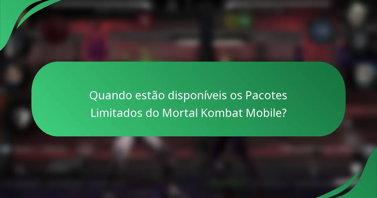 Quando estão disponíveis os Pacotes Limitados do Mortal Kombat Mobile?