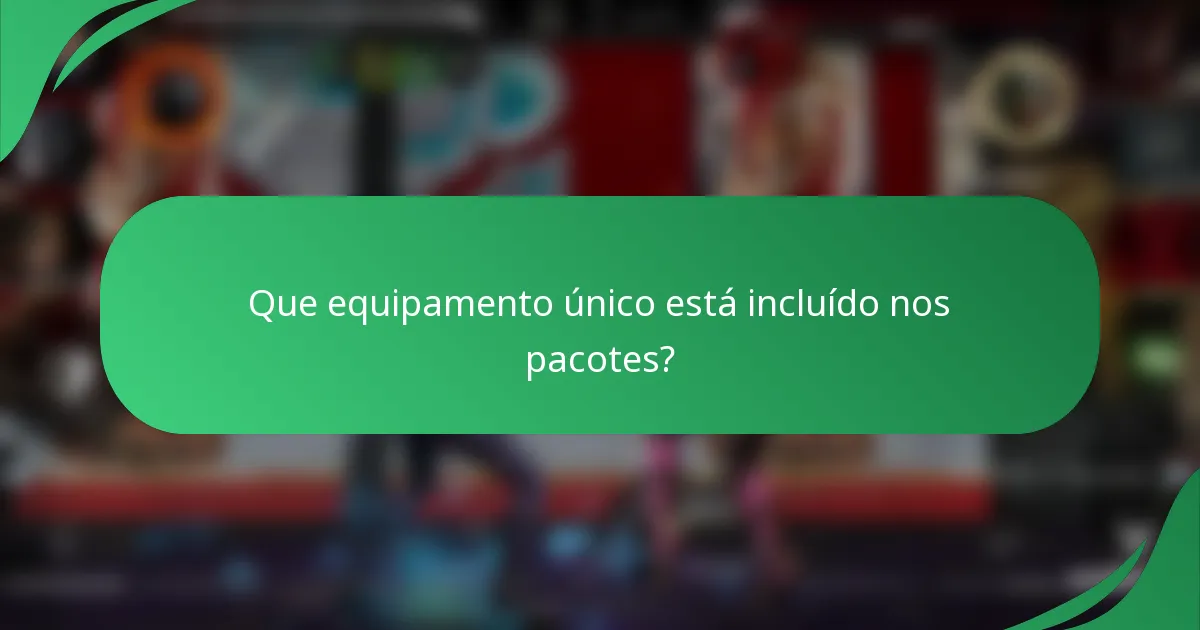 Que equipamento único está incluído nos pacotes?