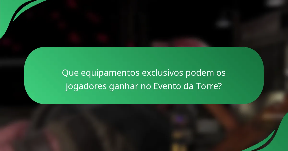 Que equipamentos exclusivos podem os jogadores ganhar no Evento da Torre?