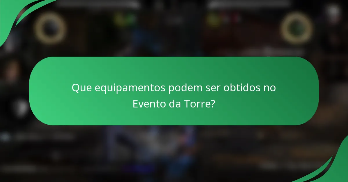 Que equipamentos podem ser obtidos no Evento da Torre?