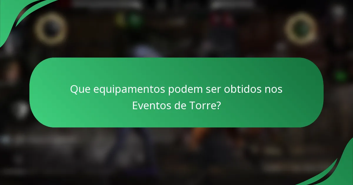 Que equipamentos podem ser obtidos nos Eventos de Torre?